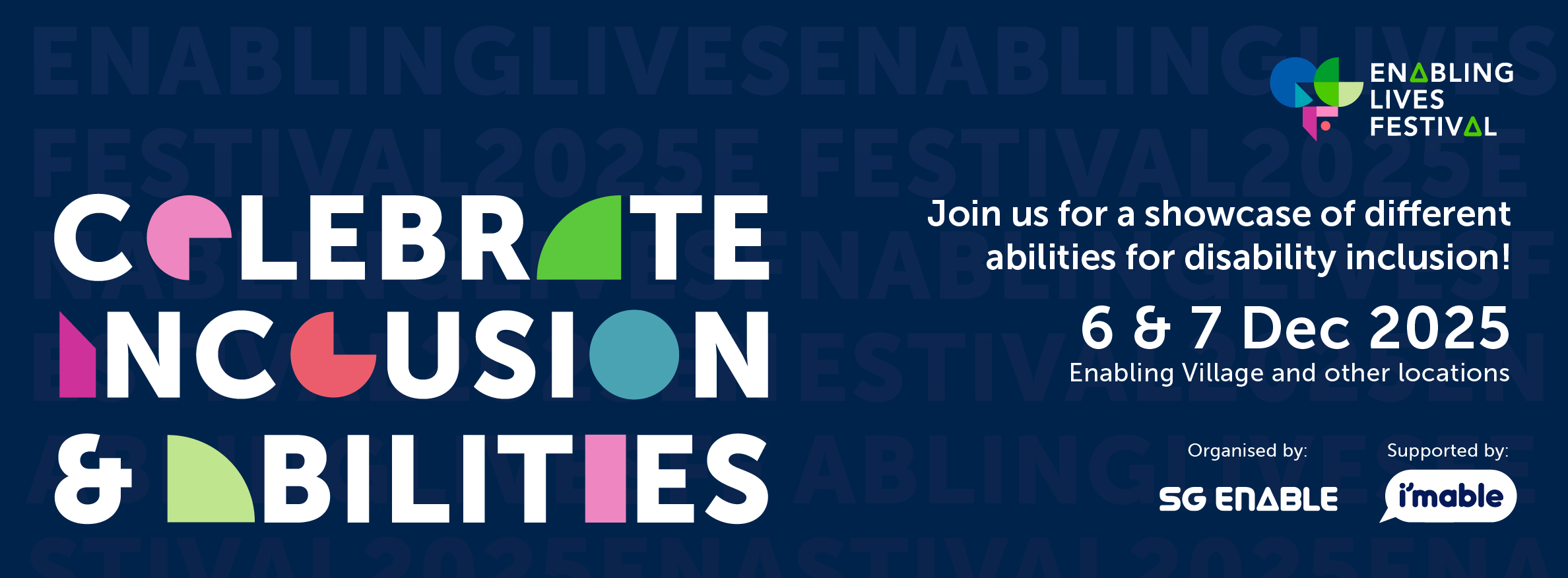 Banner on Enabling Lives Festival. Join us for a showcase of different abilities for disability inclusion on 6 & 7 Dec 2025 at Enabling Village and other locations.